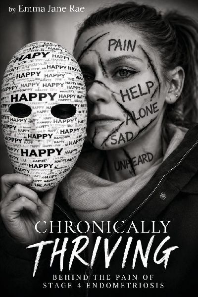 Chronically Thriving: Behind the pain of stage 4 Endometriosis