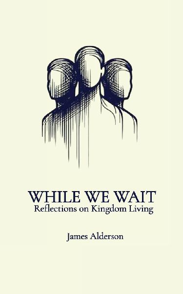 While We Wait: Reflections on Kingdom Living