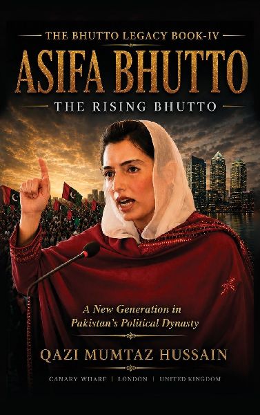 ASIFA BHUTTO The Rising Bhutto: A New Generation in Pakistan's Political Dynasty