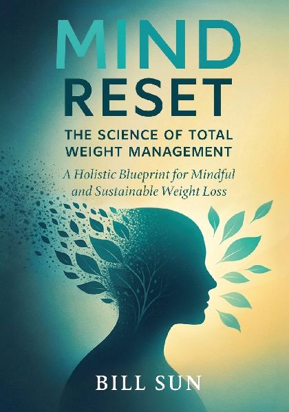 Mind Reset: The Science of Total Weight Management : A Holistic Blueprint for Mindful and Sustainable Weight Loss