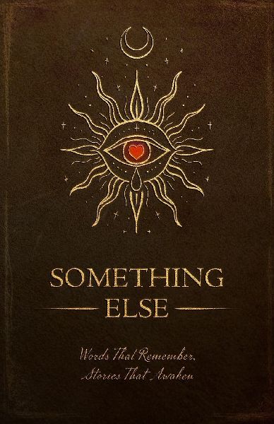 Something Else: Words That Remember, Stories That Awaken