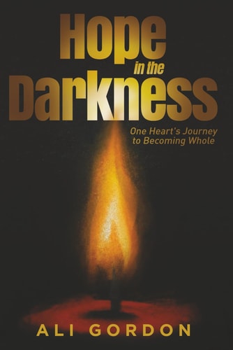 Hope in the Darkness: One Heart's Journey to Becoming Whole