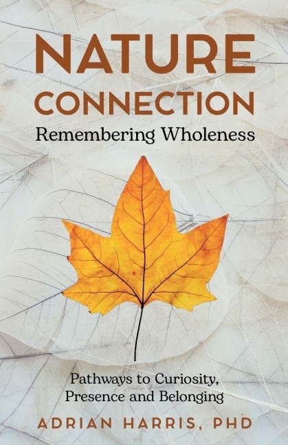 Nature Connection: Pathways to Curiosity, Presence and Belonging