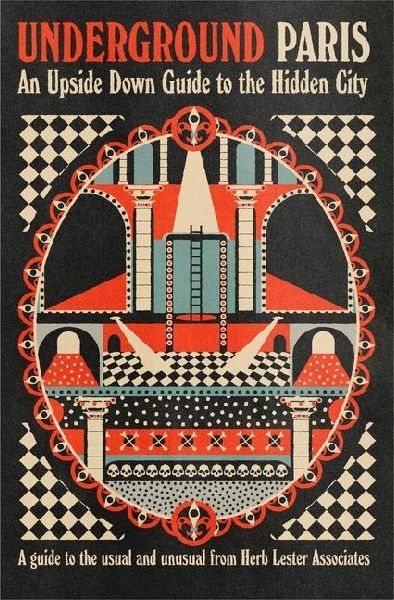 Underground Paris: An Upside Down Guide to the Hidden City