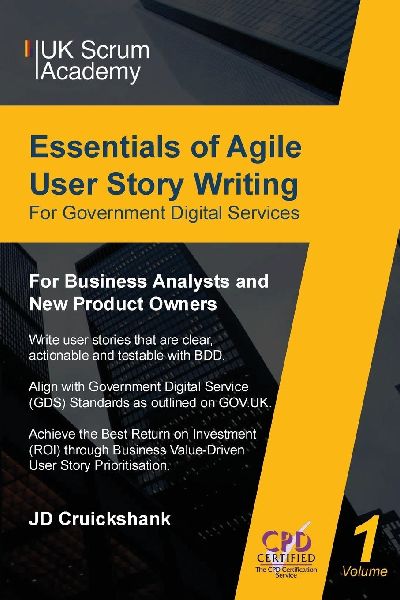 Essentials of Agile User Story Writing for Government Digital Services: For Business Analysts and New Product Owners