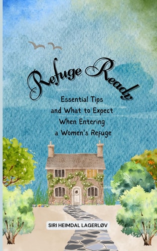 Refuge Ready: Essential Tips and What to Expect When Entering a Women's Refuge