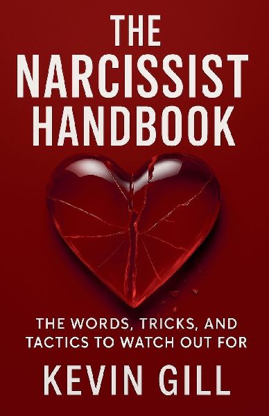 The Narcissist Handbook: Recognise the Narcissist: The Lies, Love Bombing, and Manipulation That Break You