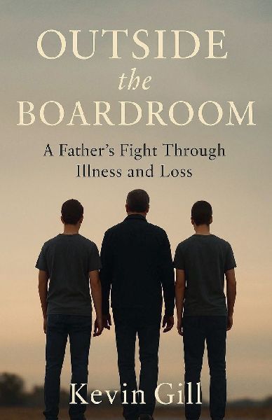 Outside The Boardroom - A Fathers Fight Through Illness and Loss