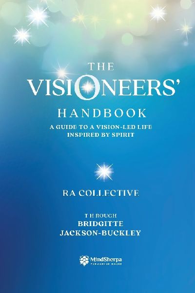 The Visioneers Handbook: A Guide to a Vision-Led Life Inspired by Spirit