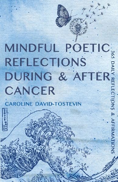 Mindful Poetic Reflections During & After Cancer: 365 Daily Reflections & Affirmations
