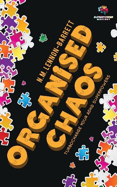 Organised Chaos: Turbocharge your ADHD superpowers