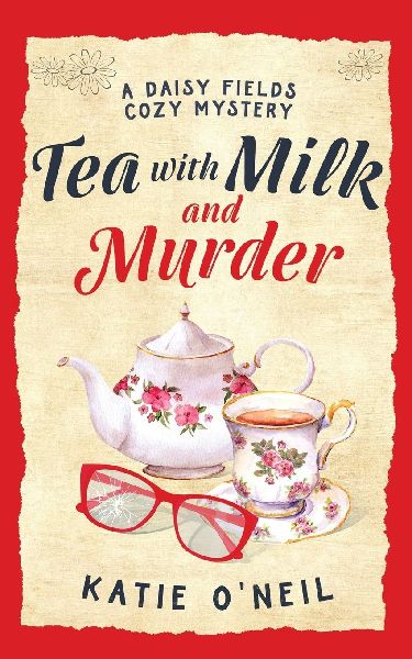 Tea with Milk and Murder: A Daisy Fields Cozy Mystery