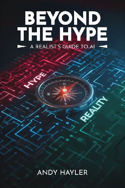 Beyond the Hype: A Realists Guide To AI