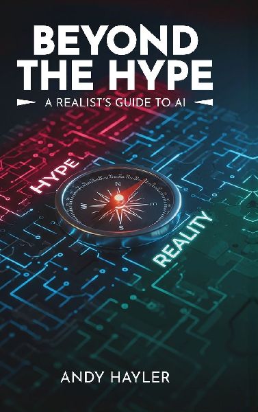 Beyond the Hype: A Realists Guide To AI
