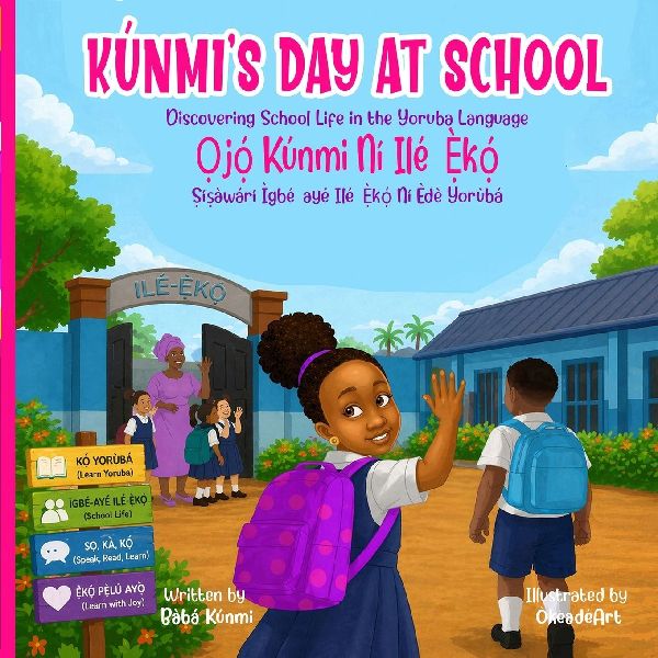 Kúnmi's Day At School | ¿j¿¿ Kúnmi Ní Ilé-¿¿k¿¿: Discovering School Life in the Yoruba Language | ¿í¿àwárí Ìgbé-ayé Ilé-¿¿k¿¿ Ní Èdè Yorùbá