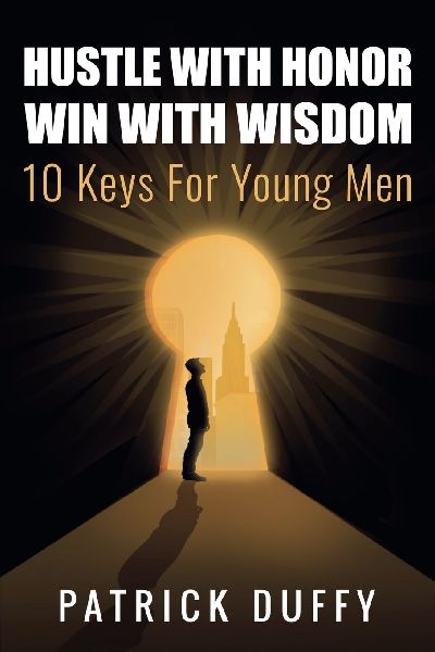 Hustle With Honor Win With Wisdom: 10 Keys for Young Men