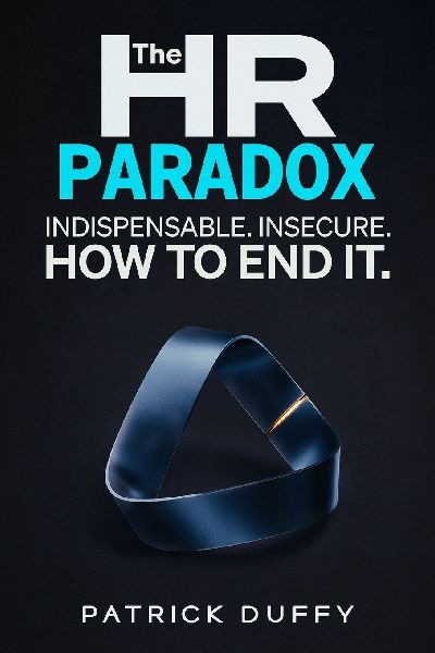 The HR Paradox: Indispensable. Insecure. How to End It