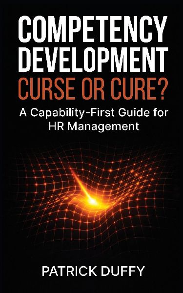 Competency Development: Curse or Cure?: A Capability-First Guide for HR Management