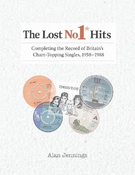 The Lost No 1 Hits - Completing the Record of Britains Chart-Topping Singles, 1958-1988