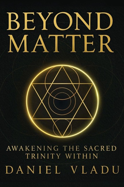 Beyond Matter: Awakening the Sacred Trinity Within