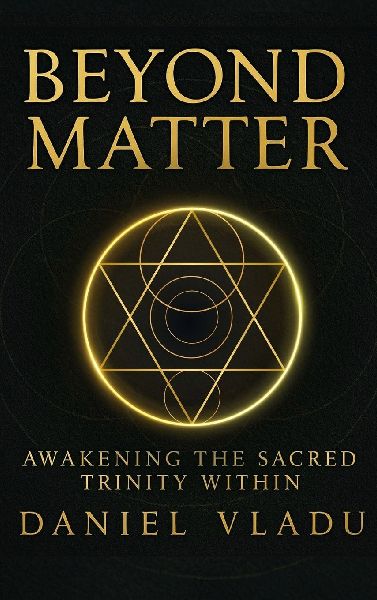 Beyond Matter: Awakening the Sacred Trinity Within