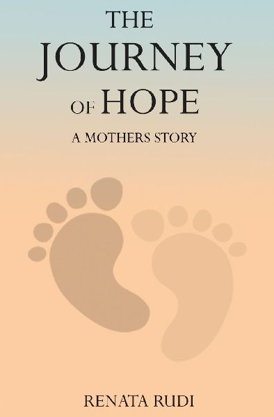 The Journey of Hope: A Mothers Story of Love, Loss, and Miracles