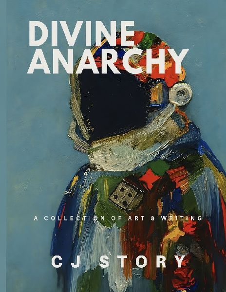 Divine Anarchy: A Collection of Art & Writing