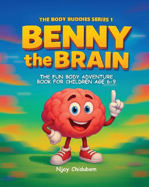 Benny The Brain: The Fun Body Adventure Book For Children Age 6-9