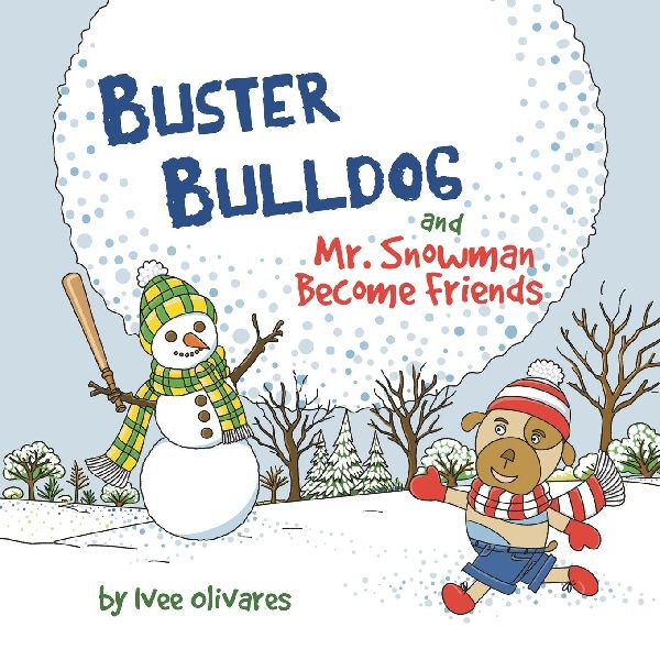 Buster Bulldog and Mr. Snowman Become Friends: A Childrens Picture Book about Friendship and Having Fun in the Snow