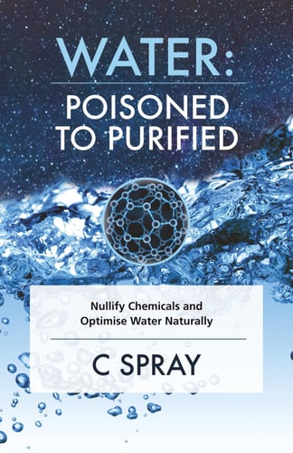 Water: Poisoned To Purified: Nullify Chemicals and Optimise Water Naturally