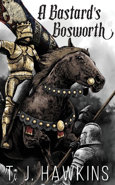 A Bastard's Bosworth: Book 1 - Tudor Bastard Series