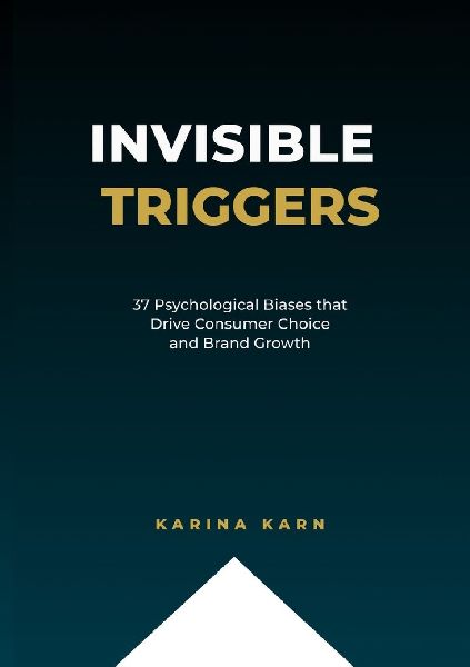 Invisible Triggers: 37 Psychological Biases that Drive Consumer Choice and Brand Growth