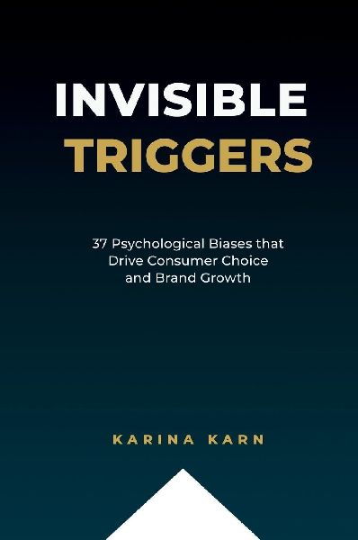 Invisible Triggers: 37 Psychological Biases that Drive Consumer Choice and Brand Growth