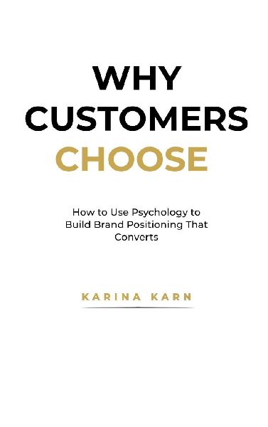 Why Customers Choose: How to Use Psychology to Build Brand Positioning That Converts