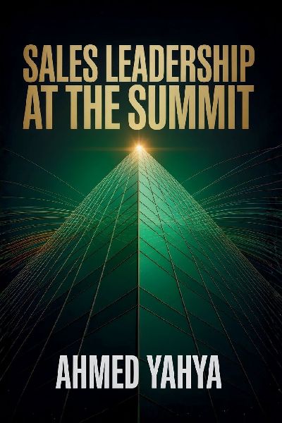 Sales Leadership At The Summit: Vision, Growth, And Building High- Performing Teams: VISION, GROWTH, AND BUILDING HIGH- PERFORMING TEAMS