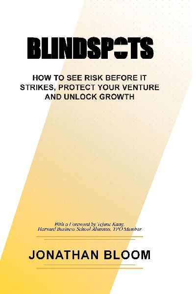 Blindspots: How to See RIsk Before It Strikes, Protect Your Venture and Unlock Growth