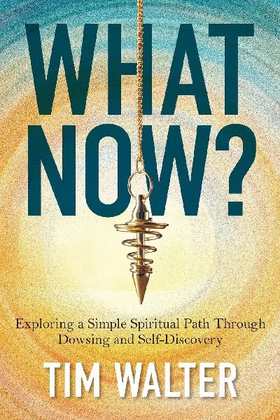 What Now?: Exploring a Simple Spiritual Path Through Dowsing and Self-Discovery