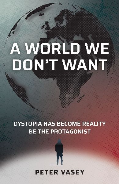A WORLD WE DONT WANT: Dystopia has become reality. Be the Protagonist.