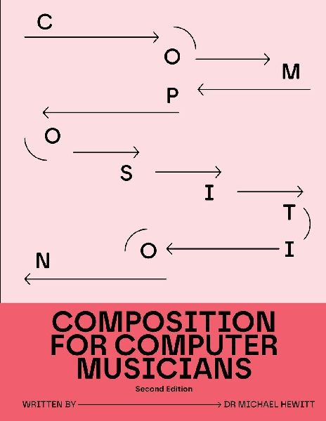 Composition for Computer Musicians: Second Edition