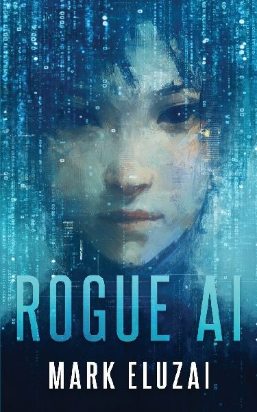 Rogue AI: The exciting new dystopian sci-fi thriller from Mark Eluzai