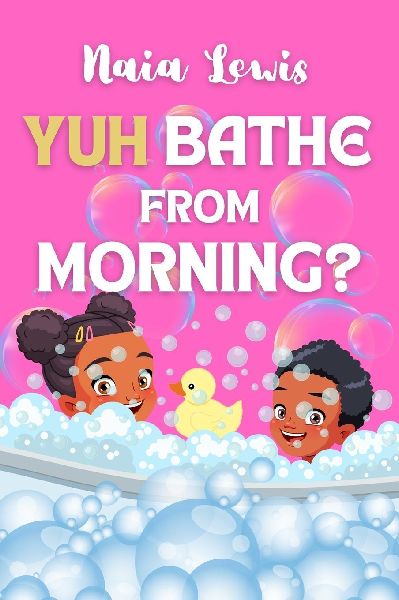 Yuh Bathe From Morning?: A Fun Caribbean Childrens Story Book about Personal Hygiene