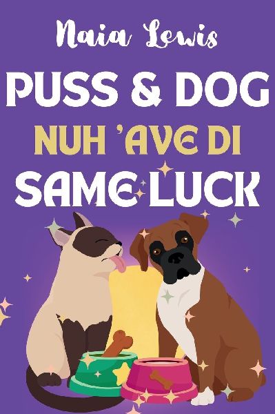 Puss and Dog Nuh ave di Same Luck: A Fun Caribbean Childrens Story about Celebrating Differences