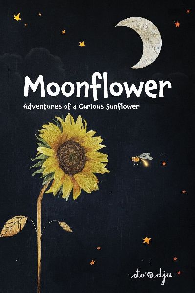 Moonflower: Adventures of a Curious Sunflower