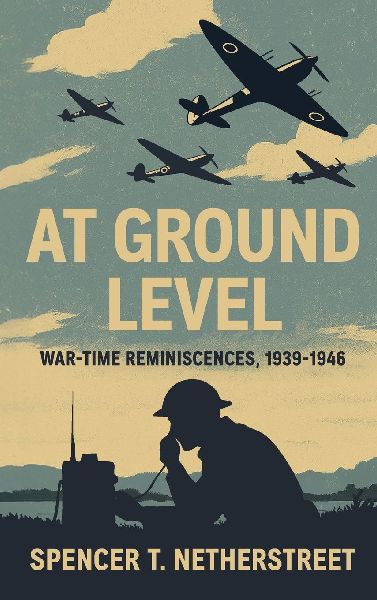 At Ground Level: War-time Reminiscences, 1939-1946