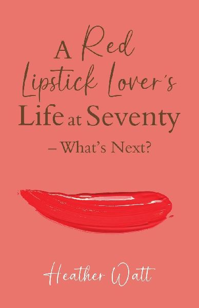 A Red  Lipstick Lovers  Life at Seventy  - Whats Next?