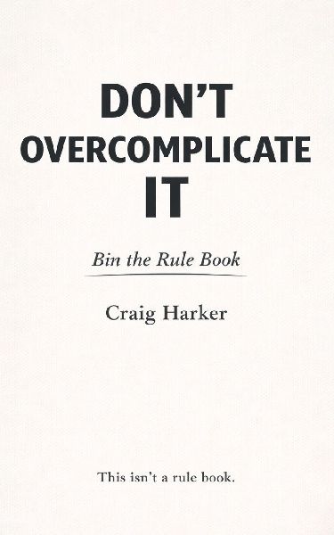 Don't Overcomplicate It: Bin the Rule Book