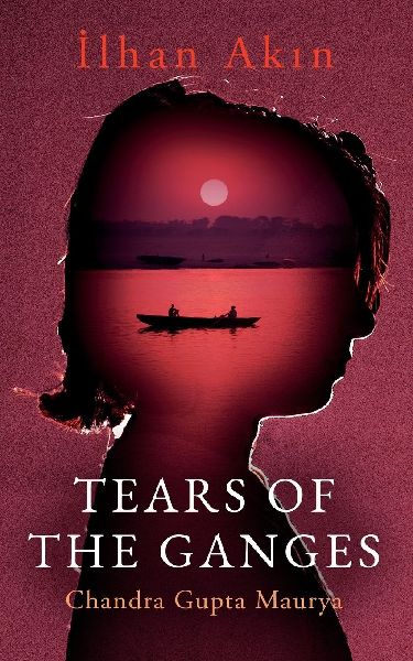 TEARS OF THE GANGES: Chandra Gupta Maurya