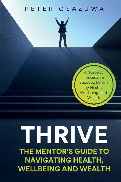 Thrive: The Mentors Guide to Navigating Health, Wellbeing and Wealth