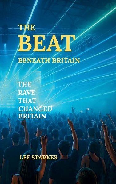 The Beat Beneath Britain: The Rave That Changed Britain