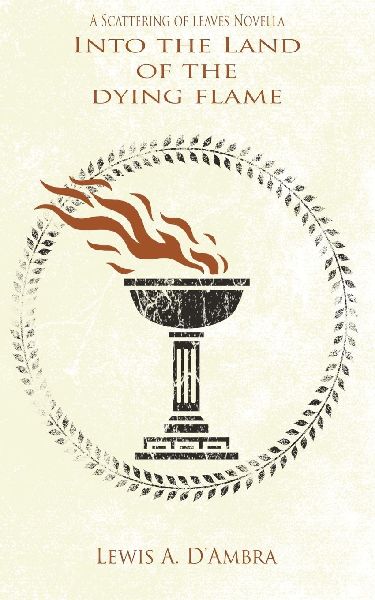 Into the Land of the Dying Flame: A Scattering of Leaves Prequel Novella